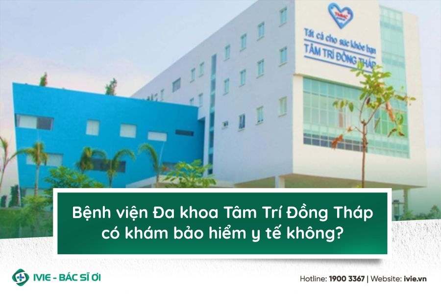 Bệnh viện Đa khoa Tâm Trí Đồng Tháp có khám bảo hiểm y tế...