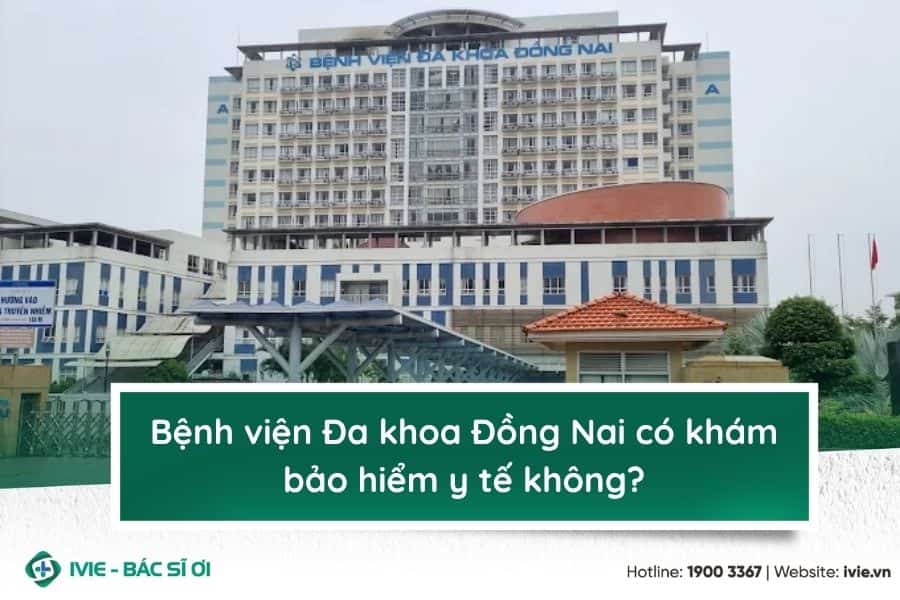 Bệnh viện Đa khoa Đồng Nai có khám bảo hiểm y tế không?
