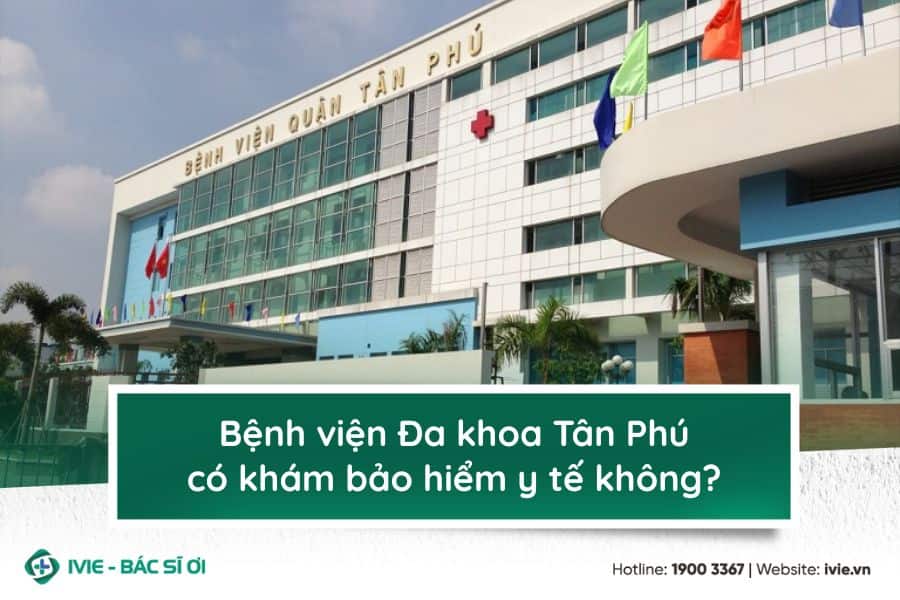 Bệnh viện Đa khoa Tân Phú có khám bảo hiểm y tế không?