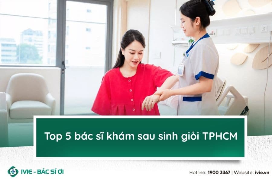 Top 5 bác sĩ khám sau sinh giỏi TPHCM