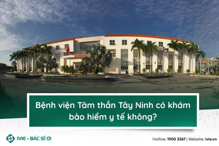 Bệnh viện Tâm thần Tây Ninh có khám bảo hiểm y tế không?