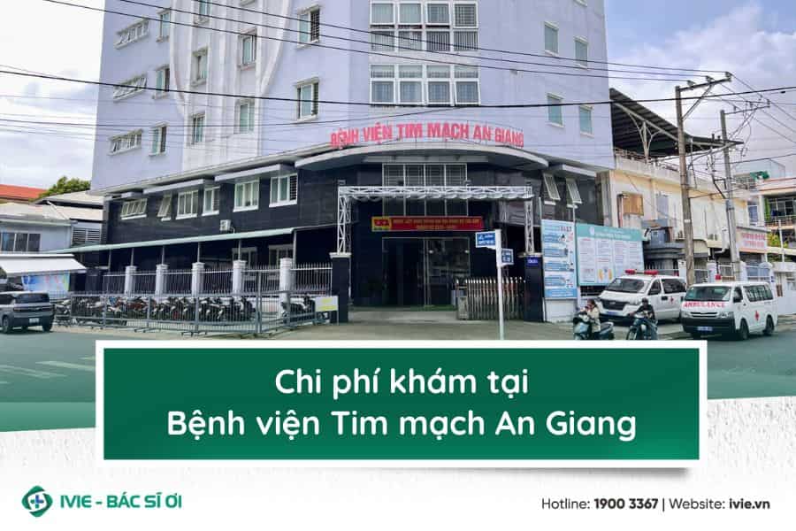 Chi phí khám tại Bệnh viện Tim mạch An Giang