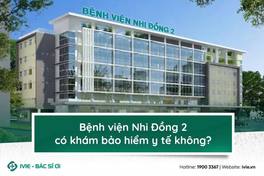 Bệnh viện Nhi Đồng 2 có khám bảo hiểm y tế không?