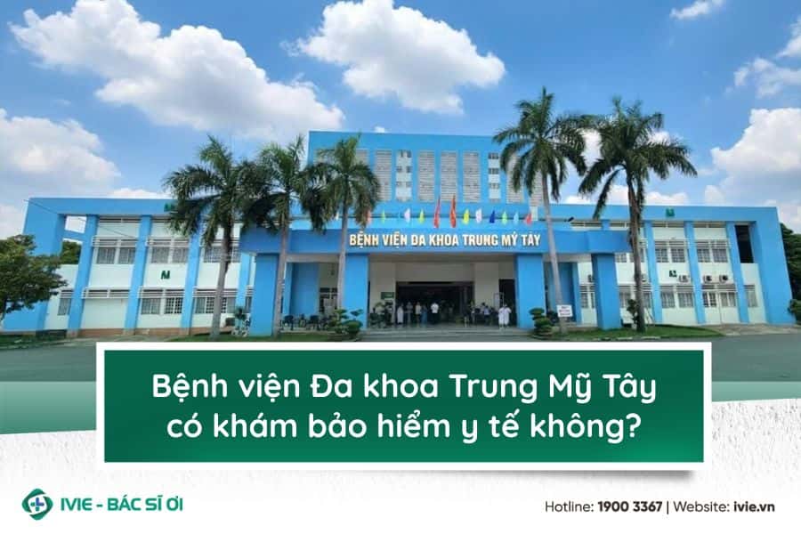 Bệnh viện Đa khoa Trung Mỹ Tây có khám bảo hiểm y tế không?