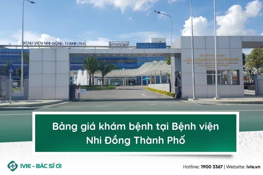 Bảng giá khám bệnh tại Bệnh viện Nhi Đồng Thành Phố